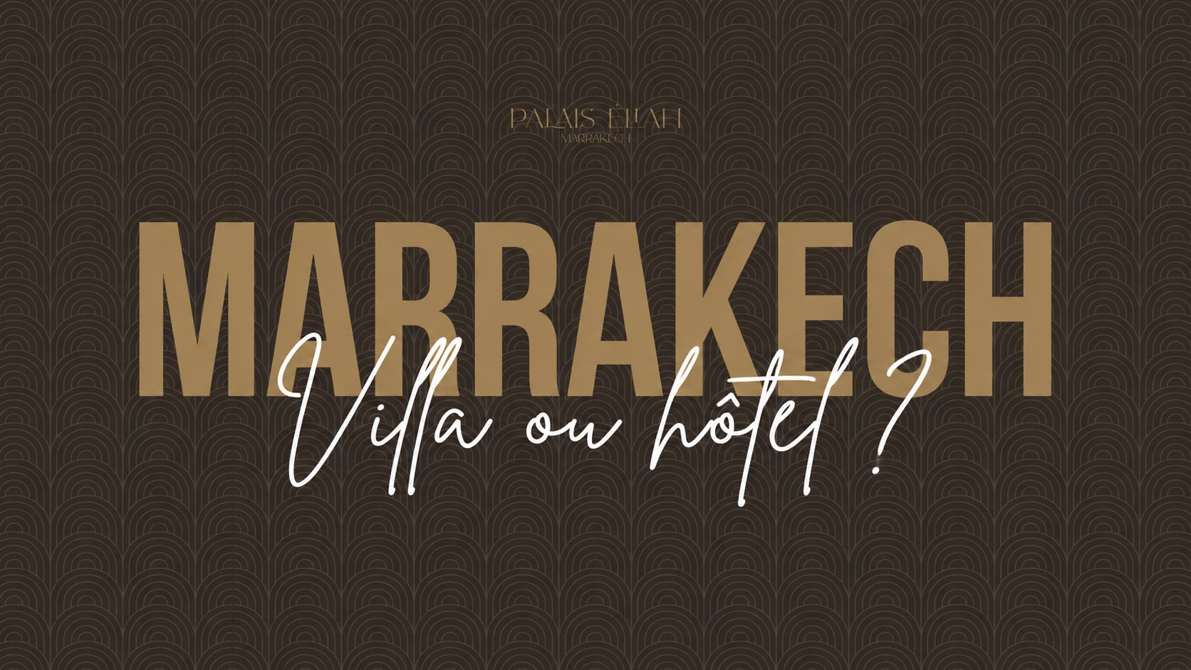 Marrakech — que choisir en groupe ? — Palais Eliah
